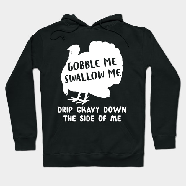 Gobble Me Swallow Me Drip Gravy Down The Side Of Me Turkey Hoodie by WoowyStore